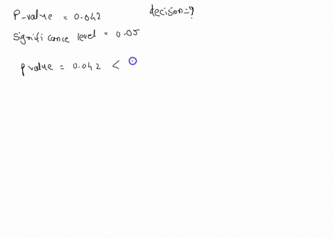 the-p-value-is-0042-the-significance-level-is-005-what-is-the-decision-asupport-the-alternative-hypothesis-bretain-the-null-hypothesis-c-support-the-null-hypothesis-d-reject-the-null-hypothe-94329