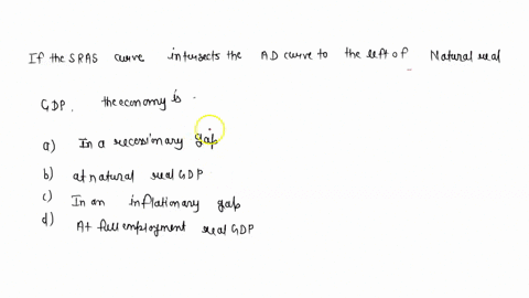 if-the-sras-curve-intersects-the-ad-curve-to-the-left-of-natural-real-gdp-the-economy-is-a-in-a-recessionary-gap-b-at-natural-real-gdp-c-in-an-inflationary-gap-d-at-full-employment-real-gdp-06965