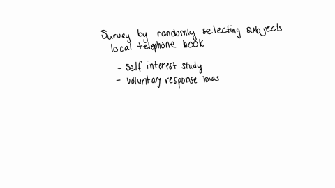 which-source-of-bias-is-most-relevant-to-the-following-situation-you-conduct-a-survey-by-randomly-selecting-subjects-from-the-local-telephone-book-self-interest-study-voluntary-response-bias-nonrespon