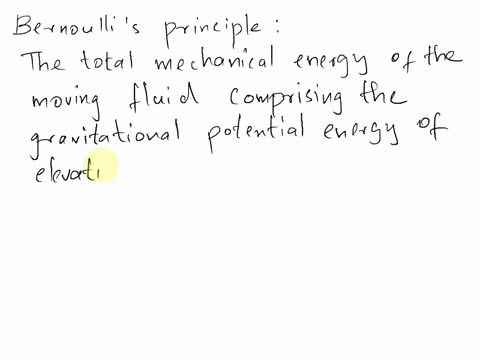 which-of-the-following-sentences-are-true-for-bernoullis-equation-4-the-heat-transfer-into-or-out-of-fluid-should-be-zero-to-apply-bernoullis-principle-2-the-gravity-force-and-pressure-force-47377