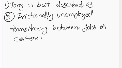 tony-left-his-job-three-months-ago-to-go-back-to-school-full-time-he-will-complete-his-degree-in-about-three-years-and-then-seek-a-new-jobbased-on-this-descriptionitony-is-best-described-as-14833