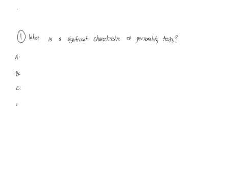 what-is-a-significant-characteristic-of-personality-traits-they-are-foxed-and-unchangeable-throughout-life-they-are-solely-determined-by-external-circumstances-they-are-not-related-to-behavior-or-expe