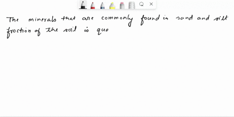 which-minerals-are-commonly-found-in-the-sand-and-silt-fractions-of-soil-which-are-commonly-found-in-the-clay-sized-fractions-of-soil-why-45608