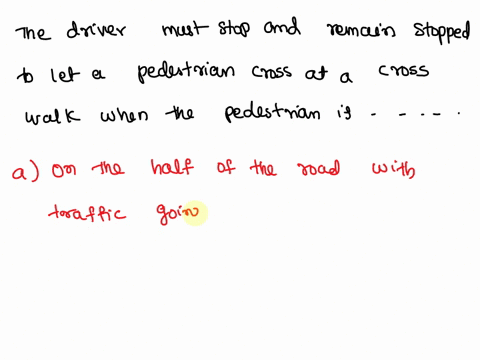the-driver-must-stop-and-remain-stopped-to-let-a-pedestrian-cross-at-a-crosswalk-when-the-pedestrian-is-_____________-a-on-the-half-of-the-road-with-traffic-going-in-the-opposite-direction-b-23045