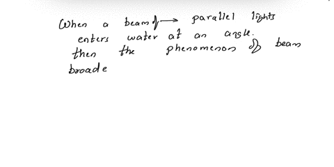 help-me-solve-this-a-explain-the-phenomenon-of-the-beam-becoming-broadens-when-a-wide-beam-of-parallel-light-enters-the-water-at-an-angleas-illustrated-in-figure-1-air-water-figure1-3-marks-03015