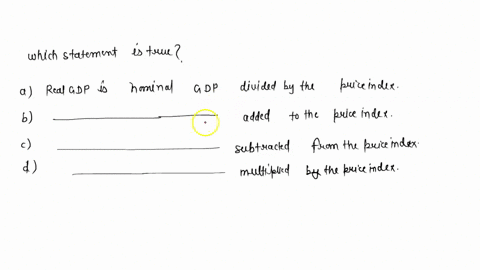 which-of-the-following-statements-is-true-multiple-choice-4-real-gdp-is-nominal-gdp-divided-by-the-price-index-real-gdp-is-nominal-gdp-added-to-the-price-index-real-gdp-is-nominal-gdp-subtra-63496