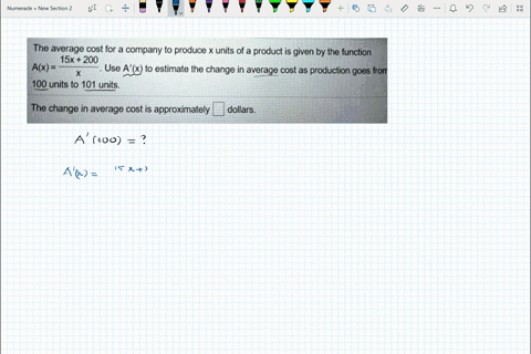 the-average-cost-for-a-company-to-produce-x-units-of-a-product-is-given-by-the-function-15x-200-ax-use-ax-to-estimate-the-change-in-average-cost-as-production-goes-from-100-units-to-101-unit-84653