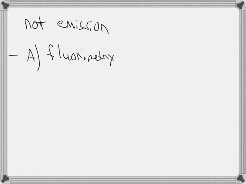which-of-these-is-not-a-emission-spectroscopy-a-fluorimetry-b-fluorescence-c-phosphorescence-d-infrared