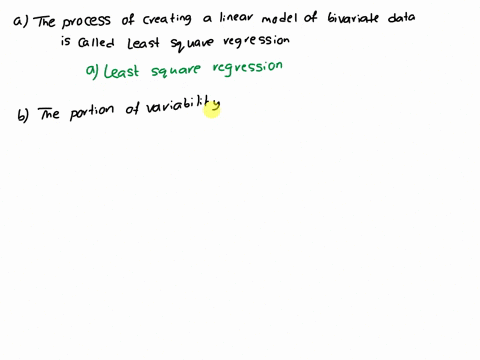 question-17-the-process-of-creating-a-linear-model-of-bivariate-data-a-least-squares-regression-b-variability-c-extrapolation-d-residual-analysis-question-18-the-portion-of-variability-is-al-41297
