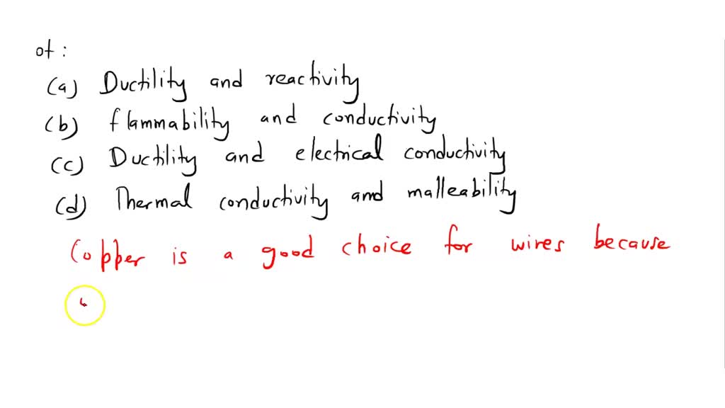 SOLVED Copper is a good choice for wires because of its properties of a. ductility and