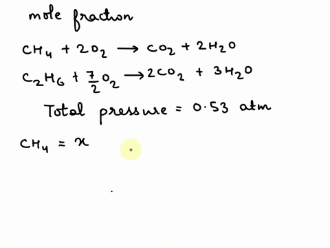 a-mixture-of-ch4g-and-c2h6g-has-a-total-pressure-of-053-atm-just-enough-o2g-is-added-to-the-mixture-to-bring-about-its-complete-combustion-to-co2g-and-h2og-the-total-pressure-of-the-two-product-gases-