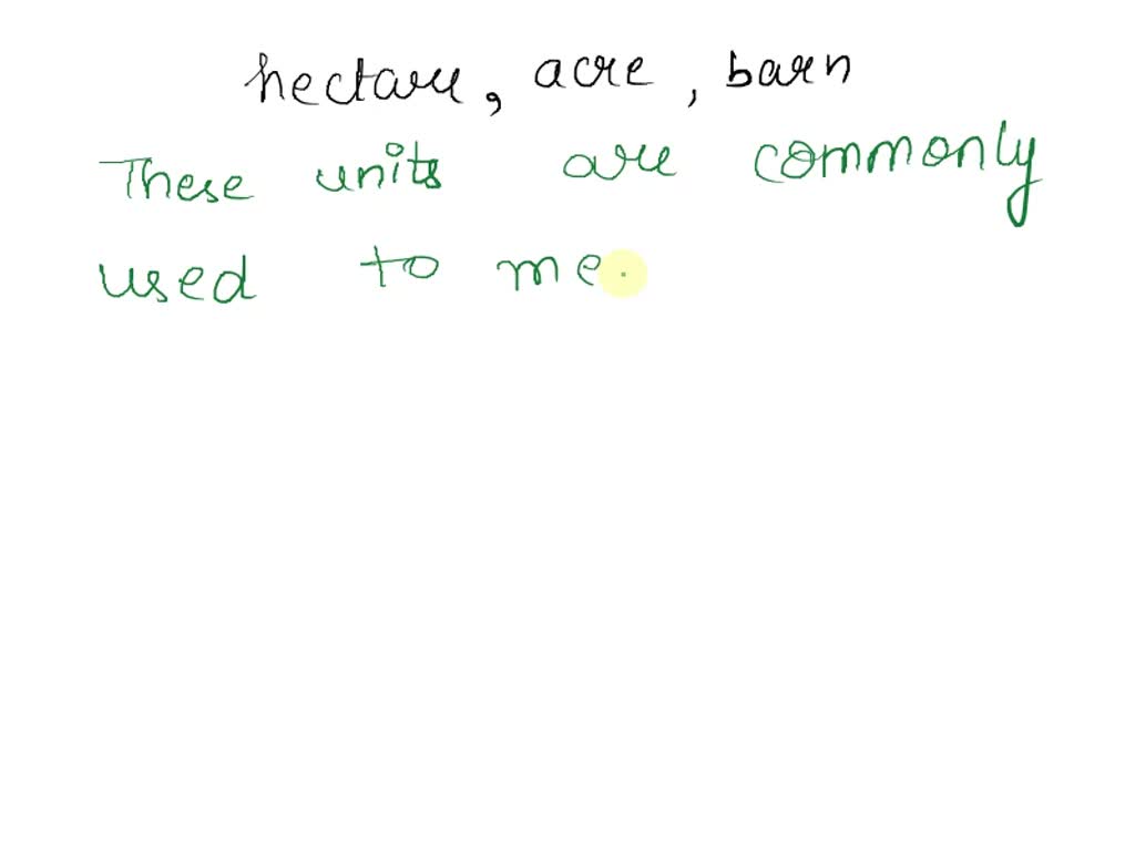 SOLVED The Following Units Are Used To Measure A Hectare B Acre C Barn solved-the-following-units-are-used-to-measure-a-hectare-b-acre-c-barn
