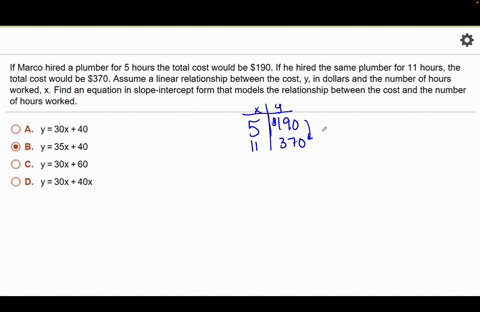 if-marco-hired-a-plumber-for-5-hours-the-total-cost-would-be-s190-if-he-hired-the-same-plumber-for-1-hours-the-total-cost-would-be-s370-assume-a-linear-relationship-between-the-cost-y-in-dol-61146