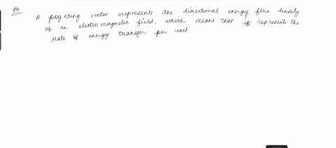 5-explain-the-role-of-the-poynting-vector-and-theorem-and-its-relation-to-conservation-of-energy-in-a-genera-context-inter-conversion-electrical-to-mechanical-energy-essential-in-power-appli-35928