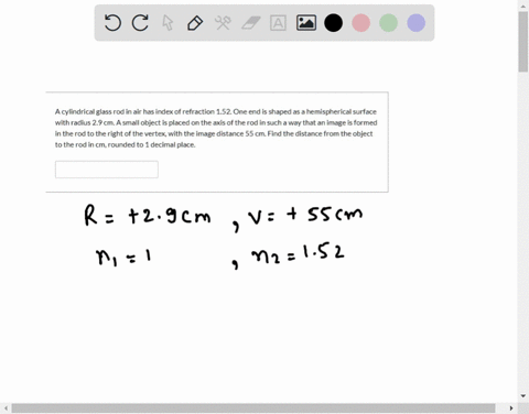 a-cylindrical-glass-rod-in-air-has-index-of-refraction-152-one-end-is-shaped-as-hemispherical-surface-with-radius-29-cm-a-small-object-is-placed-on-the-axis-of-the-rod-in-such-way-that-an-im-95776