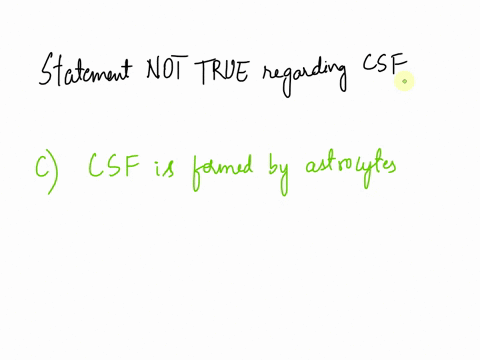 vhich-of-the-following-is-not-true-in-regard-to-cerebrospinal-fluid-csf-csf-transports-nutrients-and-oxygen-csf-flows-in-the-subarachnoid-space-csf-is-formed-by-the-astrocytes-csf-is-absorbe-93269