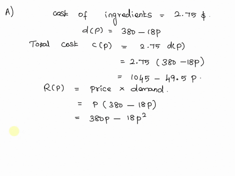 the-cost-of-ingredients-for-a-big-serving-of-cheesy-volcano-fried-rice-is-275-let-p-be-the-selling-price-of-a-serving-the-daily-price-response-function-is-dp-380-18-p-a-what-price-should-the-40823