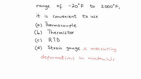 for-measuring-temperatures-in-the-range-of-20o-f-to-2000o-f-it-is-convenient-to-use-a-thermocouple-b-thermistor-c-rtd-d-strain-gage