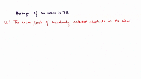 suppose-that-in-a-large-class-the-instructor-announces-that-the-average-grade-on-an-exam-is-75-which-is-more-likely-to-be-closer-to-75-a-the-exam-grade-of-a-randomly-selected-student-in-the-20848