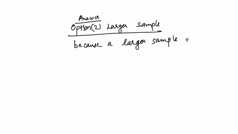 in-a-study-with-significant-variability-one-way-to-compensate-is-to-use-a-____-sample-question-37-options-smaller-larger-probability-non-probability-none-of-the-above