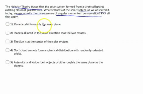 question-4-1-point-the-nebular-theory-states-that-the-solar-system-formed-from-a-large-collapsing-rotating-cloud-of-gas-and-dust-what-features-of-the-solar-system-as-we-observed-it-today-are-76322