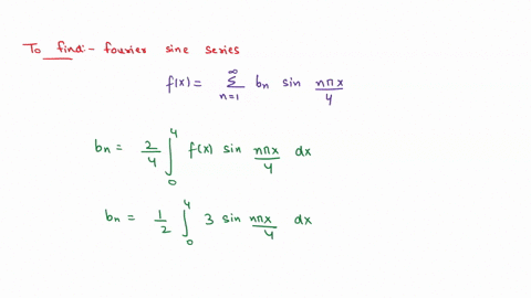 find-the-fourier-sine-series-of-fx-3-on-0-4-expand-the-series-to-give-the-first-three-nonzero-terms-07224