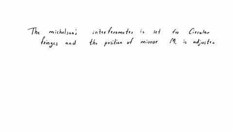 discuss-the-principle-of-michelson-interferometer-how-can-it-be-used-to-determinethe-refractive-index-of-a-thin-plate-and-wavelength-of-monochromatic-light-84875