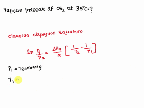 carbon-disulfide-cs2-has-a-normal-boiling-point-of-46oc-vapor-pressure-760-mmhg-and-a-heat-of-vaporization-of-268-kjmol-what-is-the-vapor-pressure-of-carbon-disulfide-at-35oc-53655