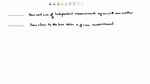 ________-refers-to-how-well-a-number-of-independent-measurements-agree-with-one-another-whereas-________-refers-to-how-close-to-the-true-value-a-given-measurement-is-42747