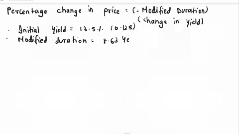 a-9-year-bond-has-a-yield-of-135-and-a-duration-of-863-years-if-the-market-yield-changes-by-60-basis-points-what-is-the-percentage-change-in-the-bondas-price-28896