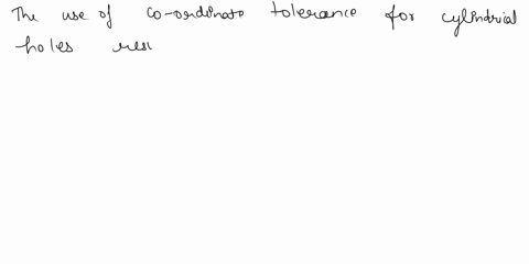 the-use-of-coordinate-tolerances-for-cylindrical-holes-results-in-tolerance-zones-cylindrical-b-rectangular-c-parallel-d-uniform-13-to-establish-a-virtual-condition-accep-ndiry-is-required-a-72893