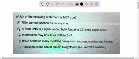 question-which-of-the-following-statement-is-not-true-rna-cannot-function-as-an-enzyme-a-form-dna-is-a-right-handed-helix-featuring-c3-endo-sugar-pucker-information-may-flow-from-rna-to-dna-12516