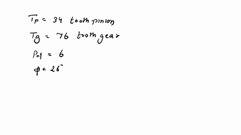 for-a-gear-pair-of-tp34-tooth-pinion-meshing-with-a-tg76-tooth-gear-of-6-diametral-pitch-and-26-degrees-pressure-angle-determine-q1-gear-ratio-q2-determine-base-pitch-in-mm-q3-determine-theo-16815