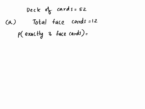 suppose-cards-are-dealt-from-an-ordinary-deck-of-52-playing-cards_-what-is-the-probability-that-exactly-of-the-cards-will-be-face-cards-what-is-the-probability-that-at-least-of-the-cards-wil-46476