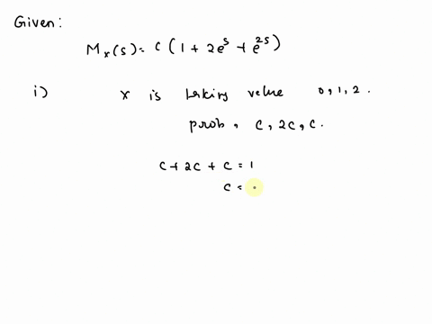a-discrete-random-variable-x-has-moment-generating-function-given-by-mxs-c1-2es-e2s-_-find-the-value-of-constant-c-find-the-pmf-pxx-find-the-mean-and-variance-of-x-77794