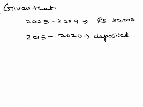 a-requires-rs20000-at-the-beginning-of-each-year-from-2025-to-2029how-much-should-he-deposit-at-the-end-of-each-year-2015-to-2020-the-interest-rate-is-12-80902