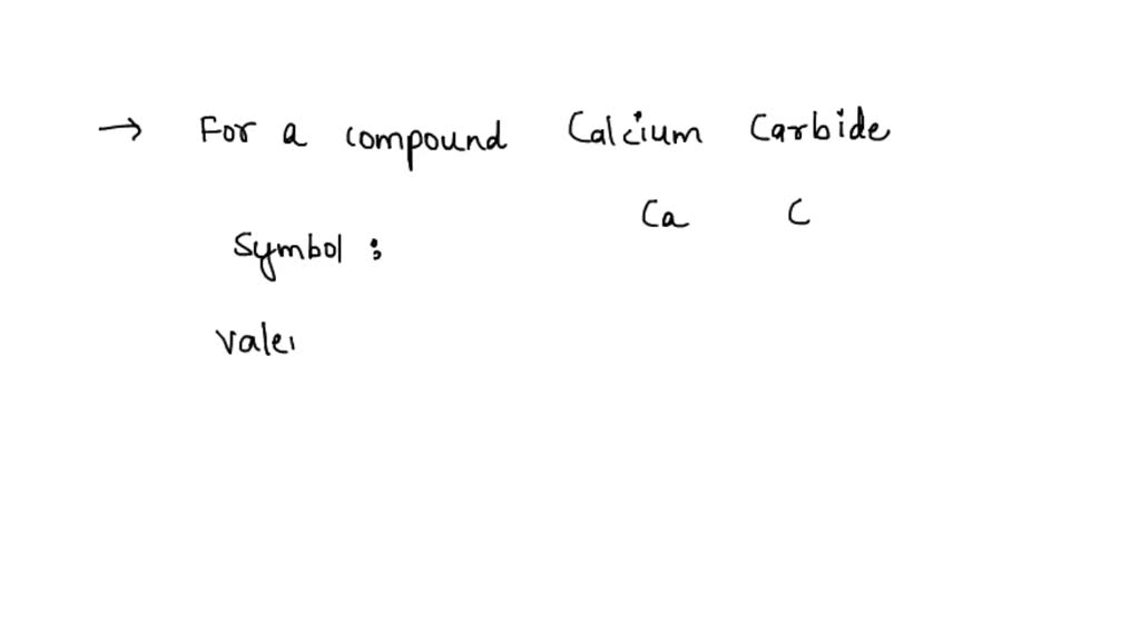 SOLVED Calcium carbide, CaC2, has an ionic structure with ions Ca2+ and C2 2. Give the valence