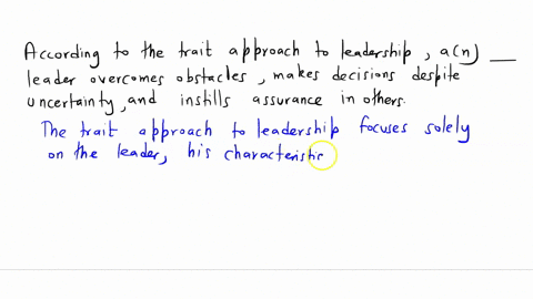 according-to-the-trait-approach-to-leadership-an-___leader-overcomes-obstacles-makes-decisions-despite-uncertainty-and-instills-assurance-in-others-60297