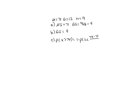 a-normal-population-has-a-mean-of-71-and-standard-deviation-of-12-you-select-random-samples-of-nine-required-a-apply-the-central-limit-theorem-to-describe-the-sampling-distribution-of-the-sa-56405