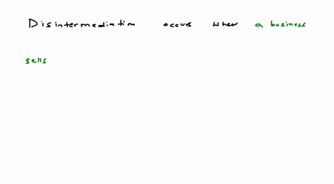what-occurs-when-a-business-sells-directly-to-the-customer-online-and-cuts-out-the-middle-man-question-3-options-a-disintermediation-b-redundancy-c-interdependence-d-mediation-19308