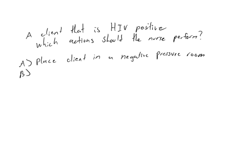 client-at-40-weeks-gestation-is-admitted-in-active-labor-and-laboratory-findings-indicate-that-she-is-hiv-positive-which-actions-should-the-nurse-plan-to-perform-select-all-that-apply-a-place-client-i