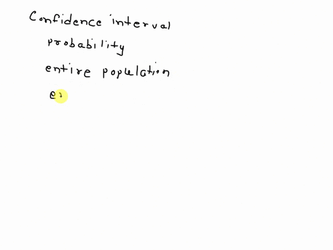 own-words-what-confidence-interval-is-and-what-it-is-estimating-pretend-you-explain-in-vour-are-talking-to-someone-who-has-not-taken-statistics-class-and-avoid-any-vocabulary-words-that-they-61152