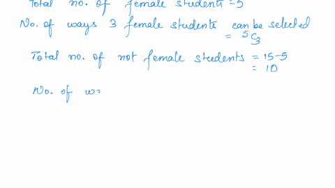 in-a-group-of-15-students-5-of-them-are-female-if-exactly-3-female-students-are-to-be-selected-in-how-many-ways-can-9-students-be-chosen-from-the-group-a-to-form-a-committee-b-to-take-up-9-d-41947