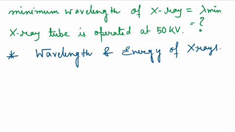 find-the-minimum-wavelength-of-the-emitted-x-rays-when-an-x-ray-tube-is-operated-at-50kv-2