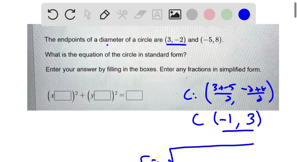 SOLVED The endpoints of a diameter of a circle are (3 2) and (5,8