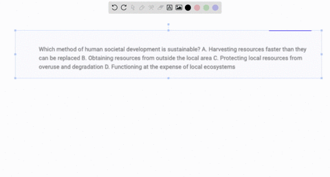 which-method-of-human-societal-development-is-sustainable-a-harvesting-resources-faster-than-they-can-be-replaced-b-obtaining-resources-from-outside-the-local-area-c-protecting-local-resourc-91622