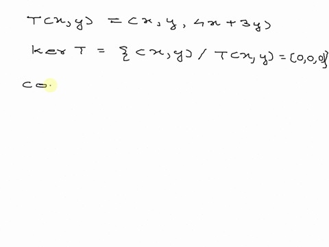chapter-8-section-82-question-o1b-determine-whether-the-linear-transformation-is-one-to-one-by-finding-its-kernel-and-then-applying-theorem-821_-tr2-_-r3-wheretx-y-xy-4x-3y-kert-edit-use-par-22705