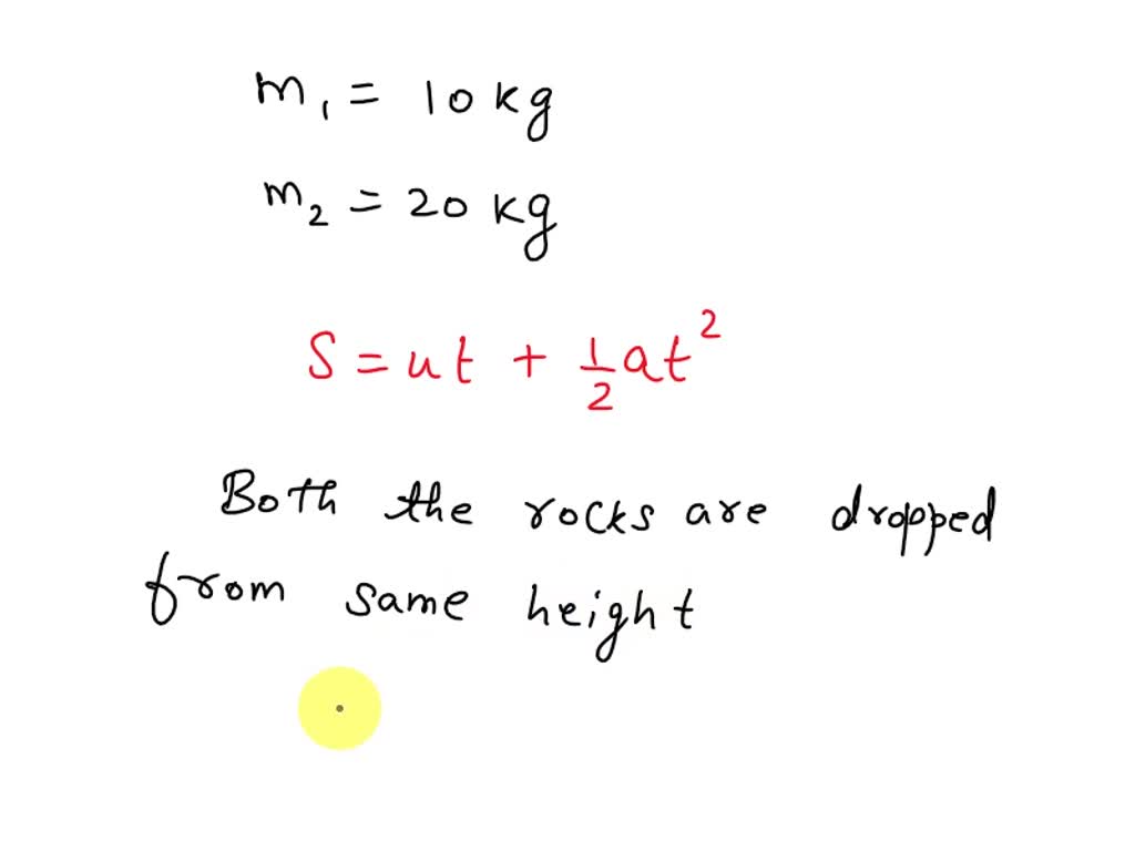 SOLVED: '10-kg rock and 20-kg rock are dropped from the same height and ...