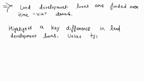 land-development-loans-are-somewhat-different-than-typical-development-financing-for-vertical-development-buildings-which-one-of-the-following-highlights-a-key-difference-ch17-a-land-develop-23927