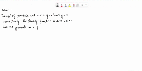 find-the-center-of-mass-of-a-thin-plate-covering-the-region-bounded-below-by-the-parabola-y-x2-and-above-by-the-line-y-x-if-the-plates-density-at-the-point-x-y-is-dx-12x-72015